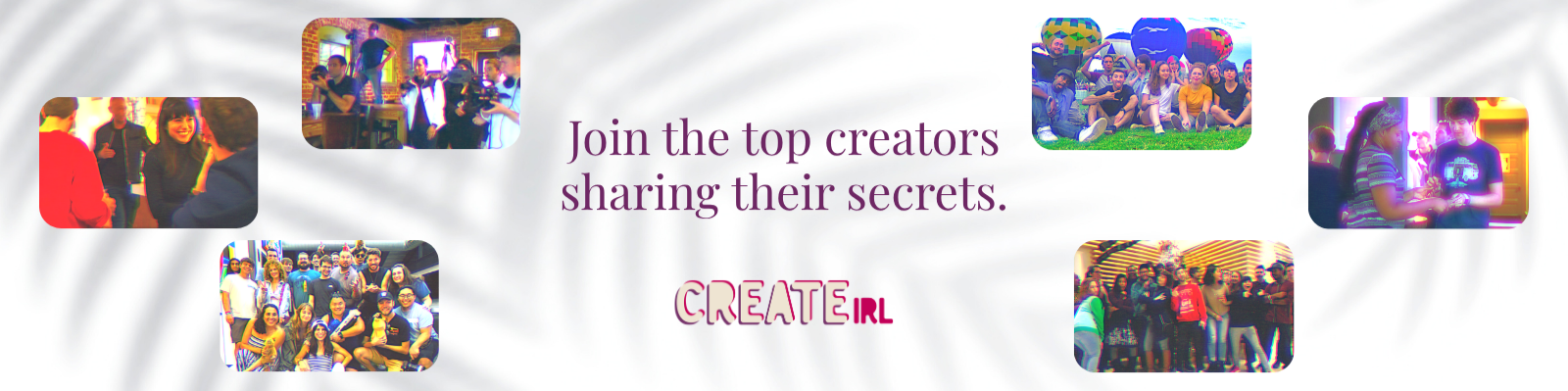 Join the top creators sharing their secrets — CreateIRL